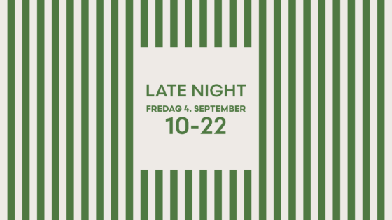 LATE NIGHT FREDAG 4. SEPTEMBER 10-22